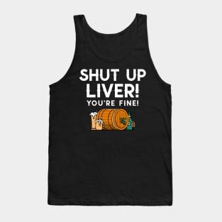 Shut up liver you’re fine! Tank Top